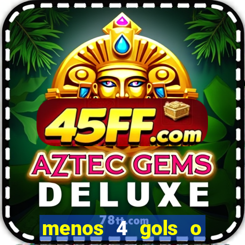 menos 4 gols o que significa